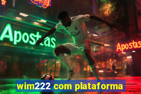 wim222 com plataforma